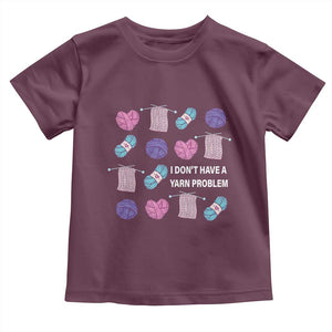 Funny Crochet Toddler T Shirt I Don't Have A Yarn Problem Yarn Collecting TS09 Maroon Print Your Wear