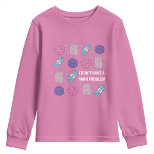 Funny Crochet Youth Sweatshirt I Don't Have A Yarn Problem Yarn Collecting TS09 Azalea Print Your Wear