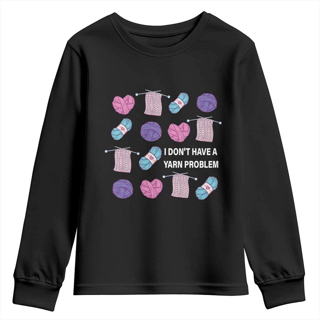 Funny Crochet Youth Sweatshirt I Don't Have A Yarn Problem Yarn Collecting TS09 Black Print Your Wear