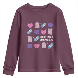 Funny Crochet Youth Sweatshirt I Don't Have A Yarn Problem Yarn Collecting TS09 Maroon Print Your Wear
