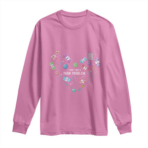 Funny Crochet Long Sleeve Shirt I Don't Have A Yarn Problem Yarn Collecting Knitting TS09 Azalea Print Your Wear