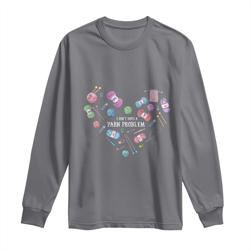 Funny Crochet Long Sleeve Shirt I Don't Have A Yarn Problem Yarn Collecting Knitting TS09 Charcoal Print Your Wear