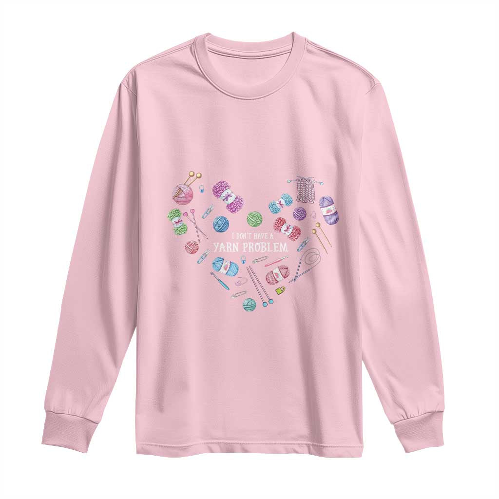 Funny Crochet Long Sleeve Shirt I Don't Have A Yarn Problem Yarn Collecting Knitting TS09 Light Pink Print Your Wear