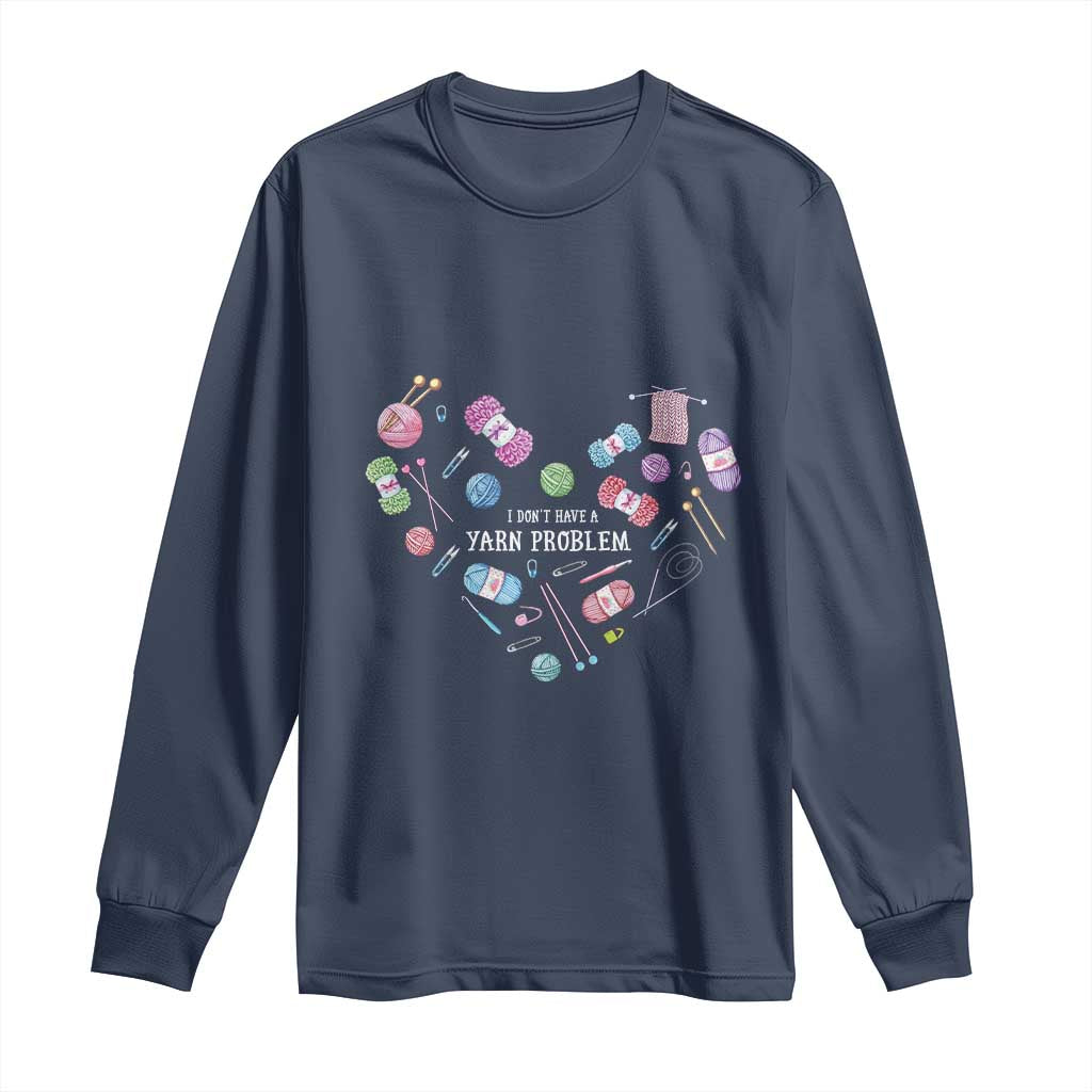 Funny Crochet Long Sleeve Shirt I Don't Have A Yarn Problem Yarn Collecting Knitting TS09 Navy Print Your Wear