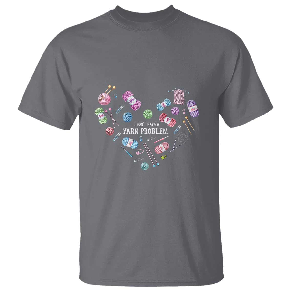 Funny Crochet T Shirt I Don't Have A Yarn Problem Yarn Collecting Knitting TS09 Charcoal Print Your Wear