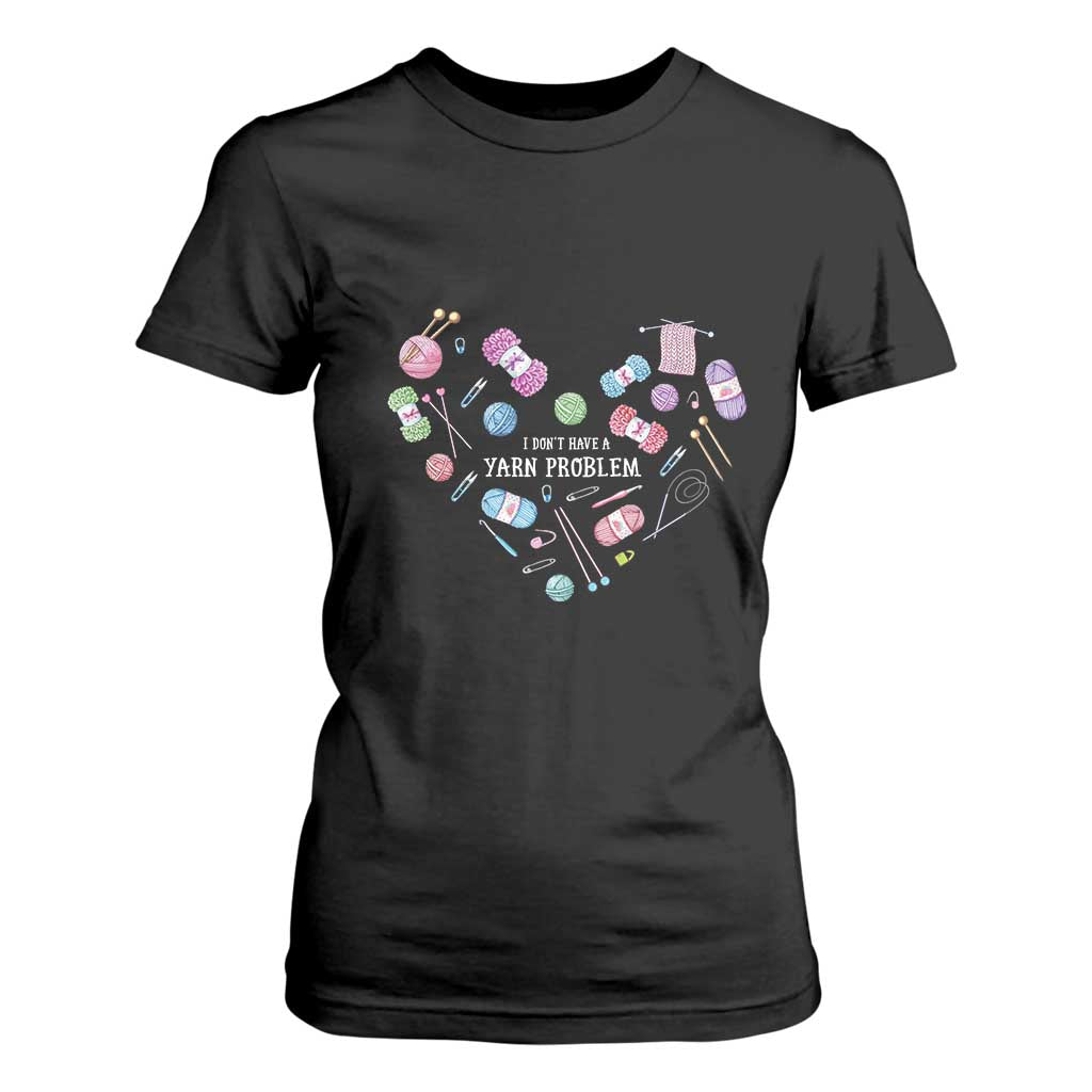 Funny Crochet T Shirt For Women I Don't Have A Yarn Problem Yarn Collecting Knitting TS09 Black Print Your Wear