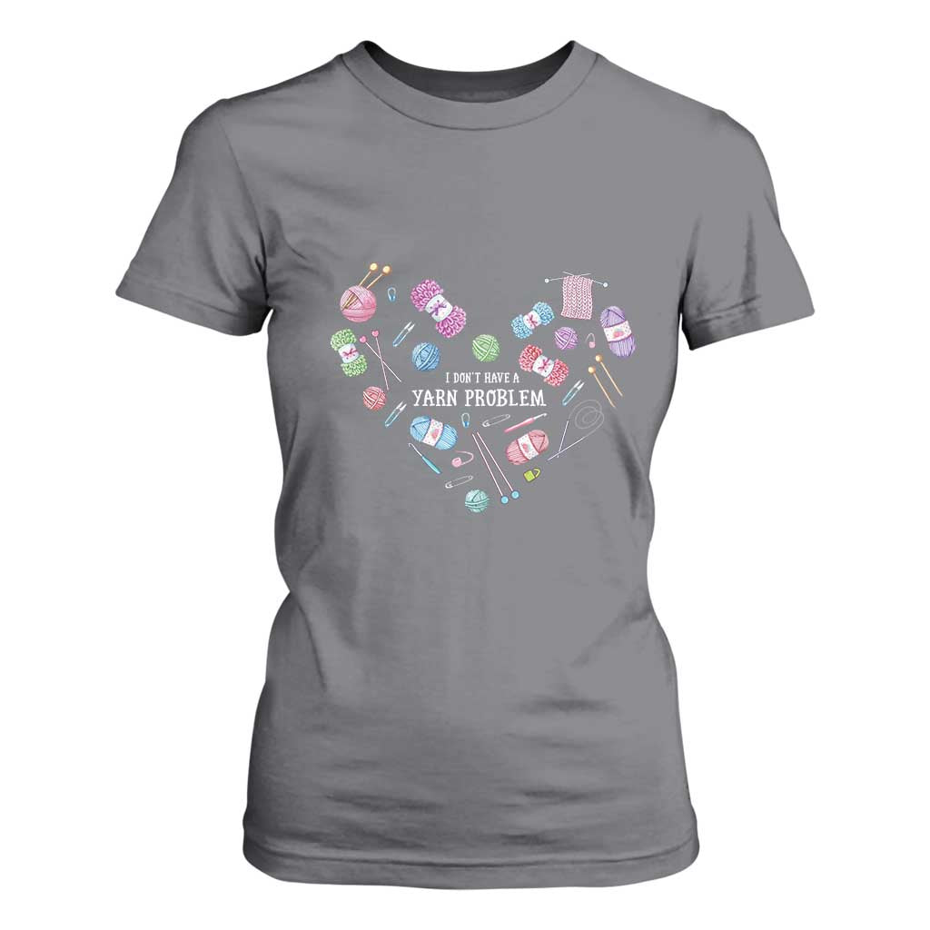 Funny Crochet T Shirt For Women I Don't Have A Yarn Problem Yarn Collecting Knitting TS09 Charcoal Print Your Wear