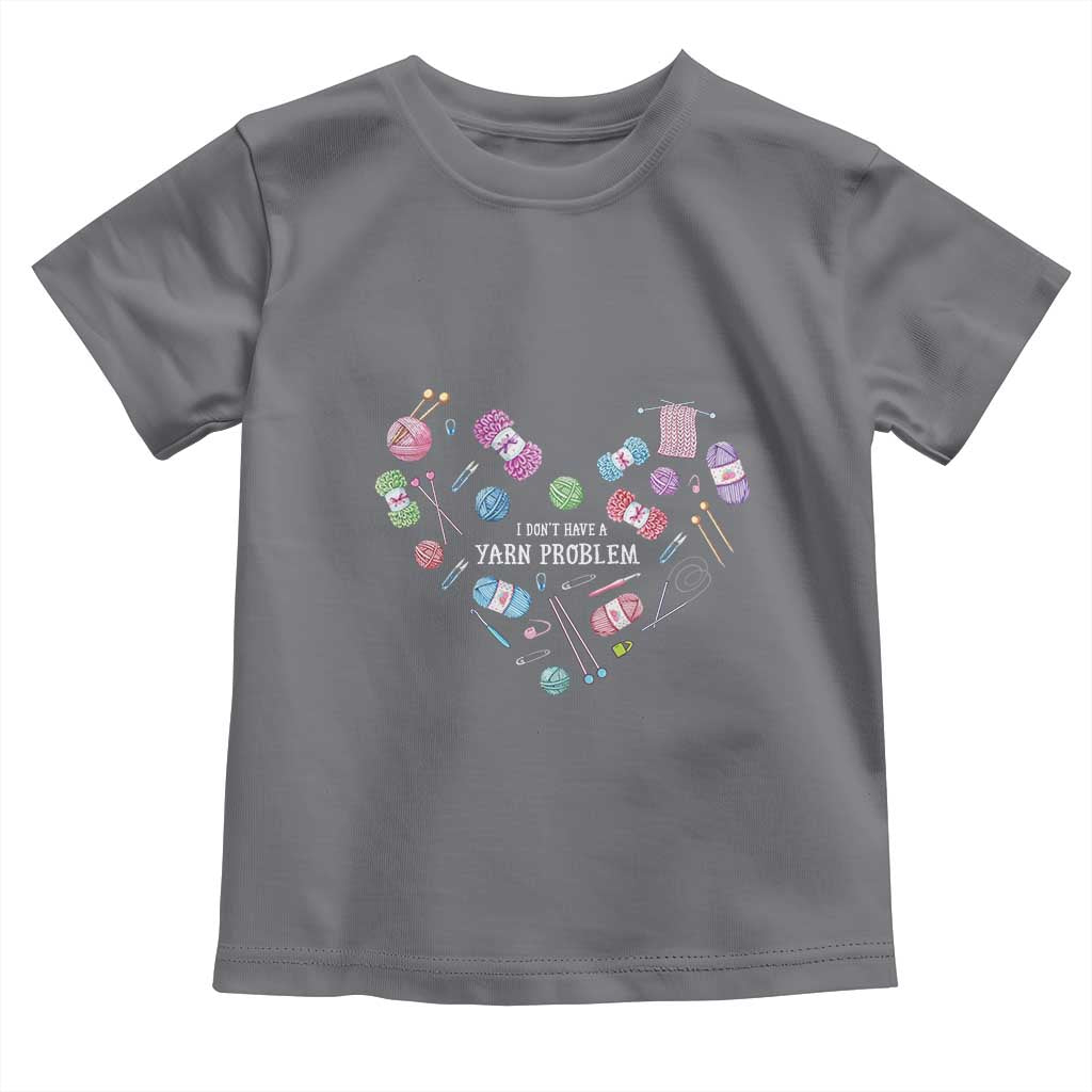 Funny Crochet Toddler T Shirt I Don't Have A Yarn Problem Yarn Collecting Knitting TS09 Charcoal Print Your Wear