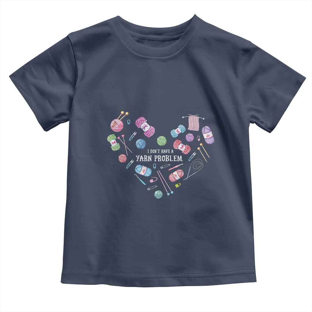 Funny Crochet Toddler T Shirt I Don't Have A Yarn Problem Yarn Collecting Knitting TS09 Navy Print Your Wear