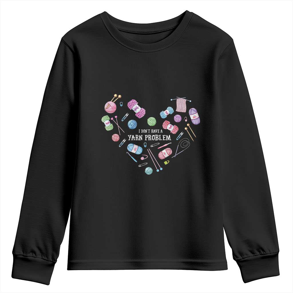 Funny Crochet Youth Sweatshirt I Don't Have A Yarn Problem Yarn Collecting Knitting TS09 Black Print Your Wear