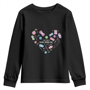 Funny Crochet Youth Sweatshirt I Don't Have A Yarn Problem Yarn Collecting Knitting TS09 Black Print Your Wear