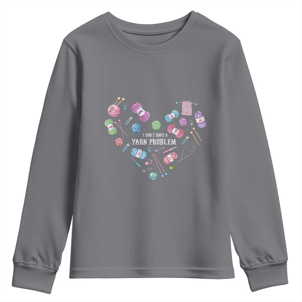 Funny Crochet Youth Sweatshirt I Don't Have A Yarn Problem Yarn Collecting Knitting TS09 Charcoal Print Your Wear