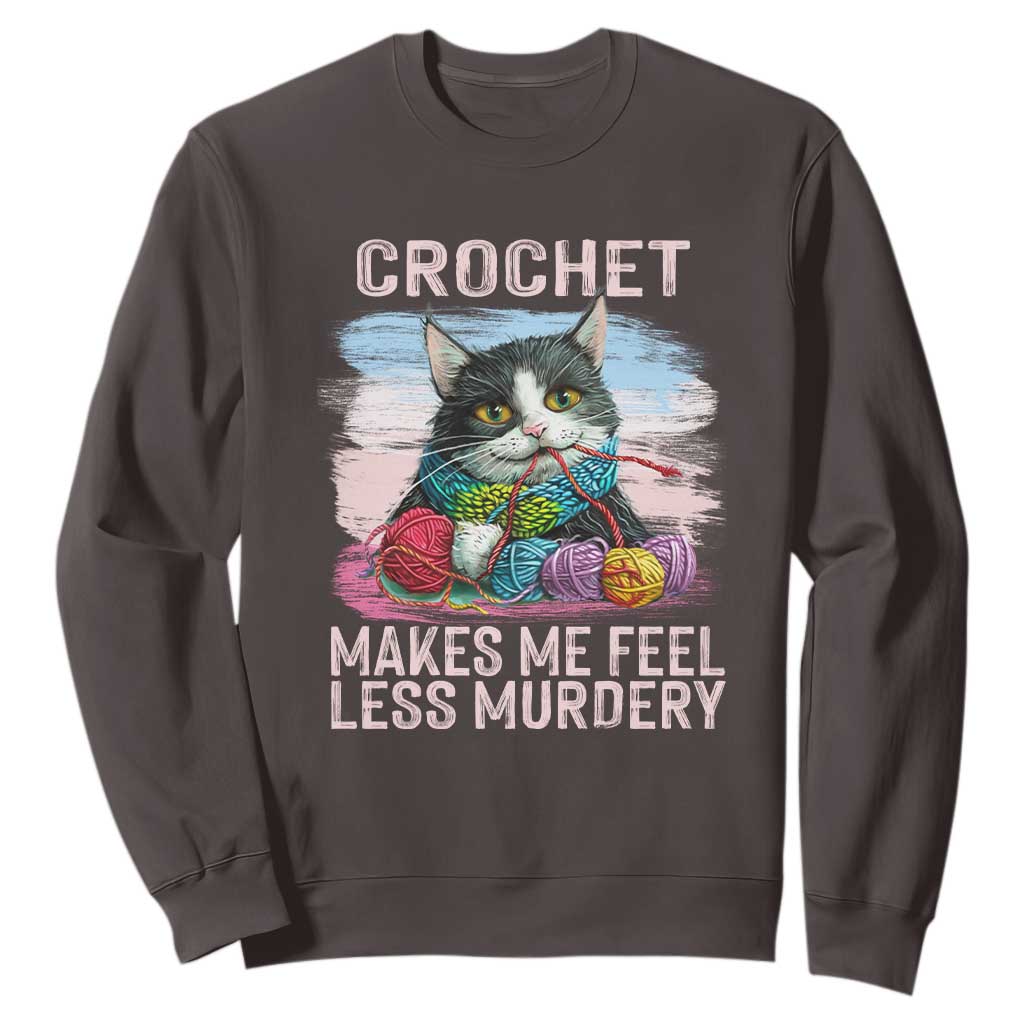 Funny Crochet Cat Sweatshirt Crochet Makes Me Feel Less Murdery TS09 Dark Chocolate Print Your Wear