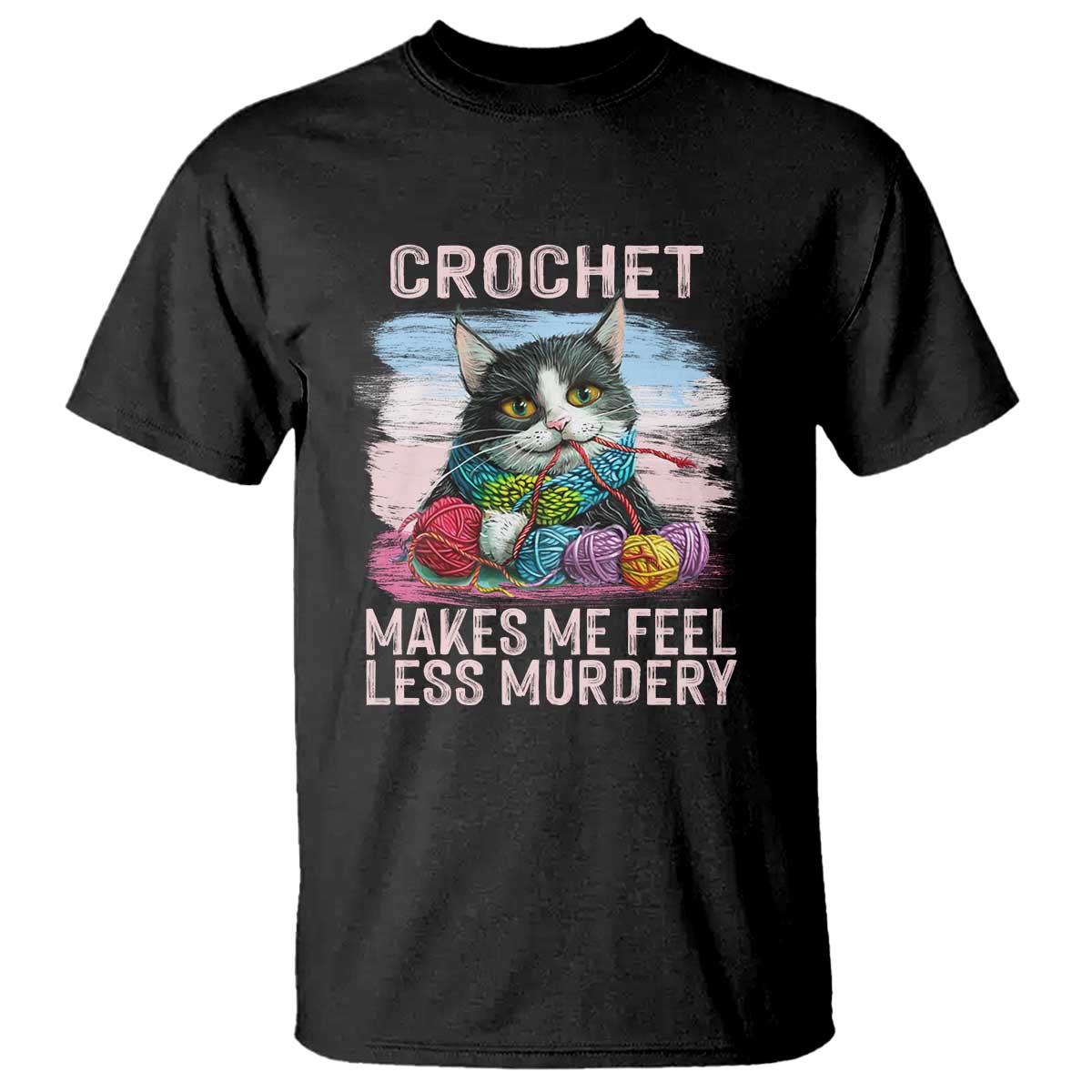 Funny Crochet Cat T Shirt Crochet Makes Me Feel Less Murdery TS09 Black Print Your Wear