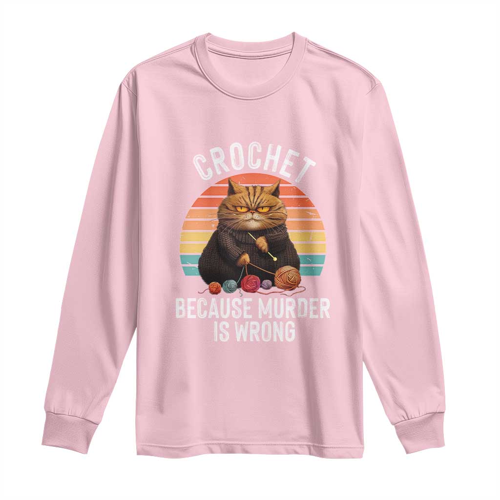 Funny Crochet Cat Long Sleeve Shirt Because Murder Is Wrong TS09 Light Pink Print Your Wear