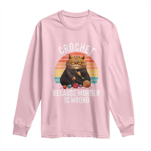 Funny Crochet Cat Long Sleeve Shirt Because Murder Is Wrong TS09 Light Pink Print Your Wear