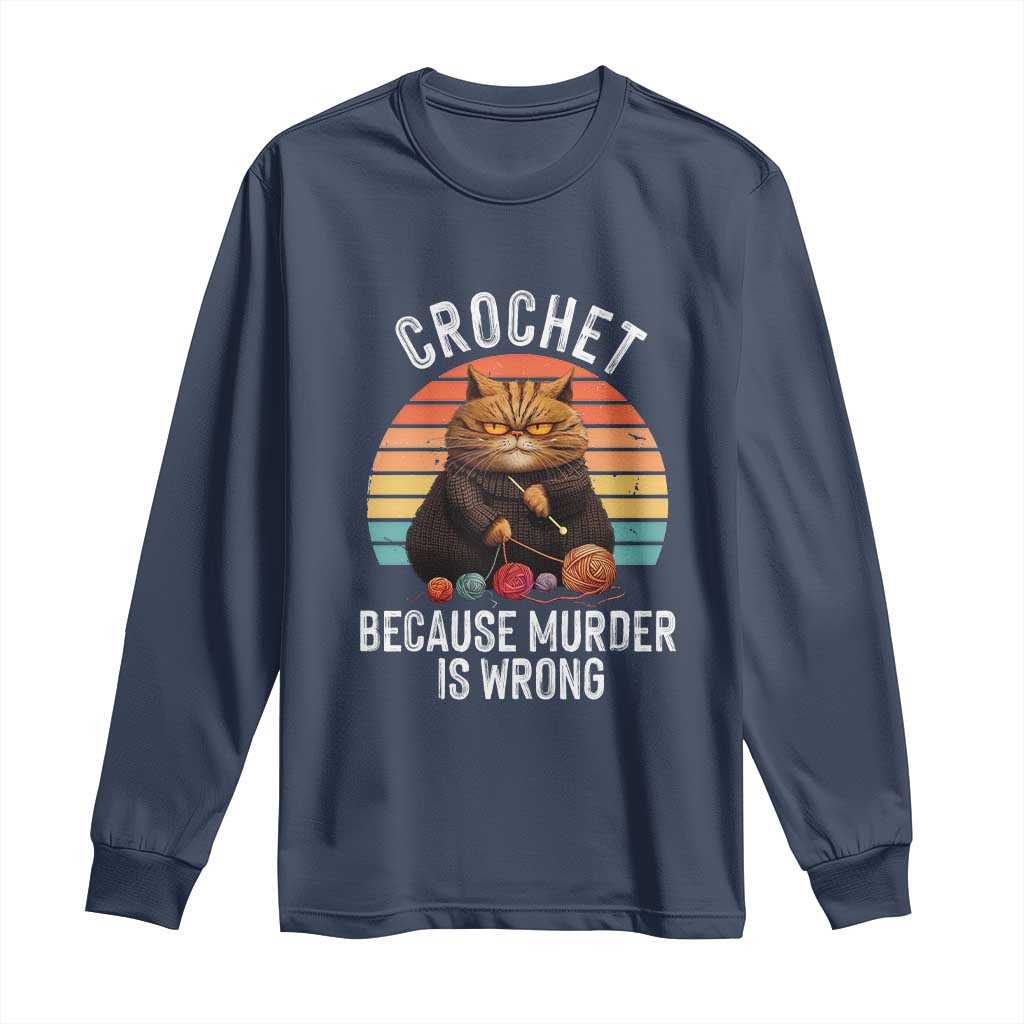 Funny Crochet Cat Long Sleeve Shirt Because Murder Is Wrong TS09 Navy Print Your Wear