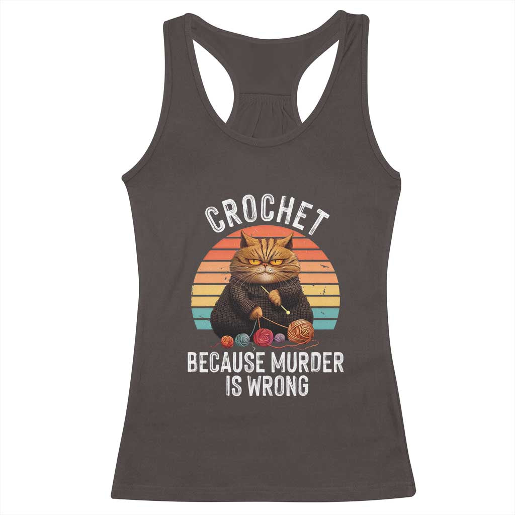 Funny Crochet Cat Racerback Tank Top Because Murder Is Wrong TS09 Dark Chocolate Print Your Wear