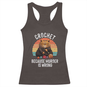 Funny Crochet Cat Racerback Tank Top Because Murder Is Wrong TS09 Dark Chocolate Print Your Wear