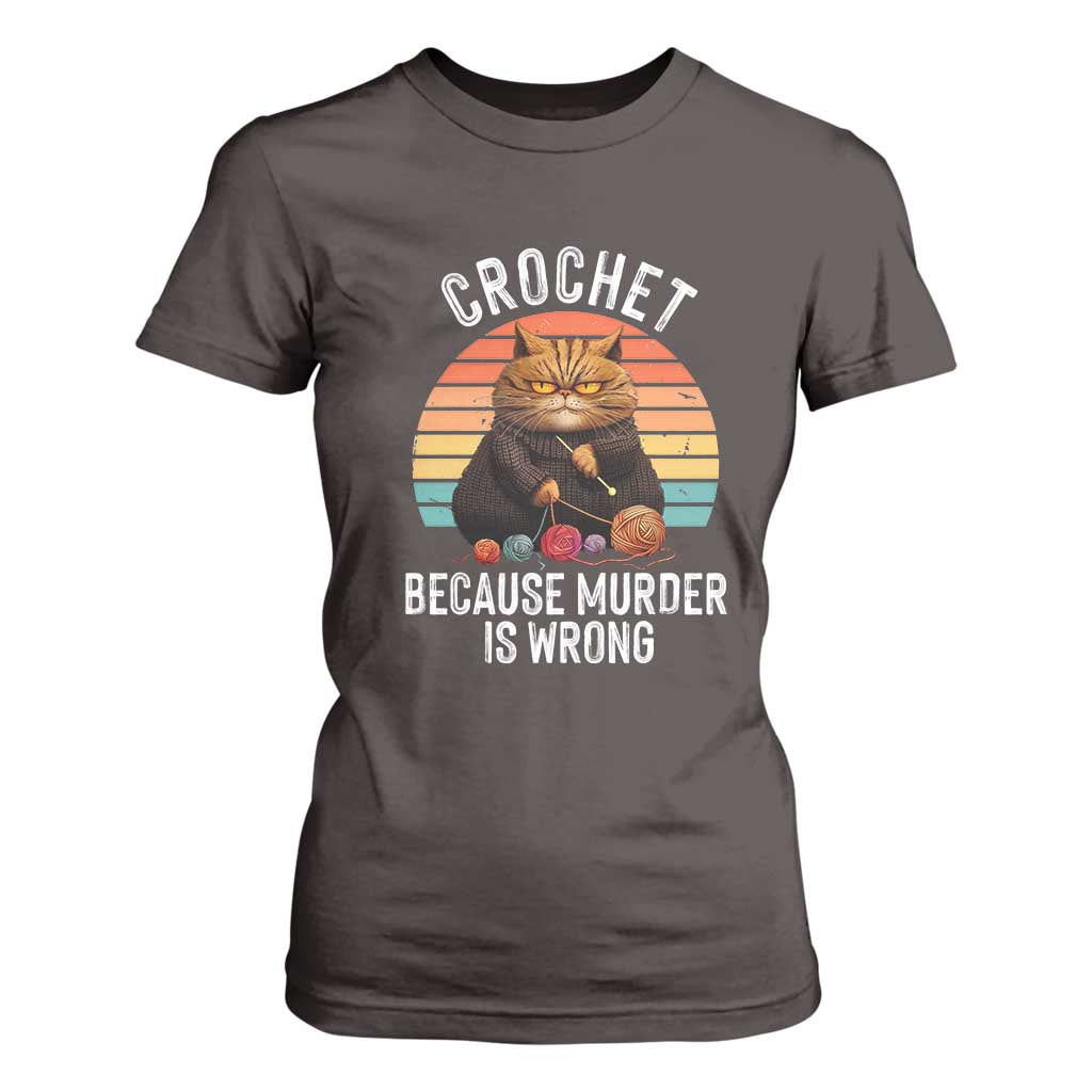 Funny Crochet Cat T Shirt For Women Because Murder Is Wrong TS09 Dark Chocolate Print Your Wear