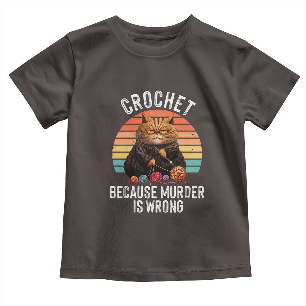 Funny Crochet Cat Toddler T Shirt Because Murder Is Wrong TS09 Dark Chocolate Print Your Wear