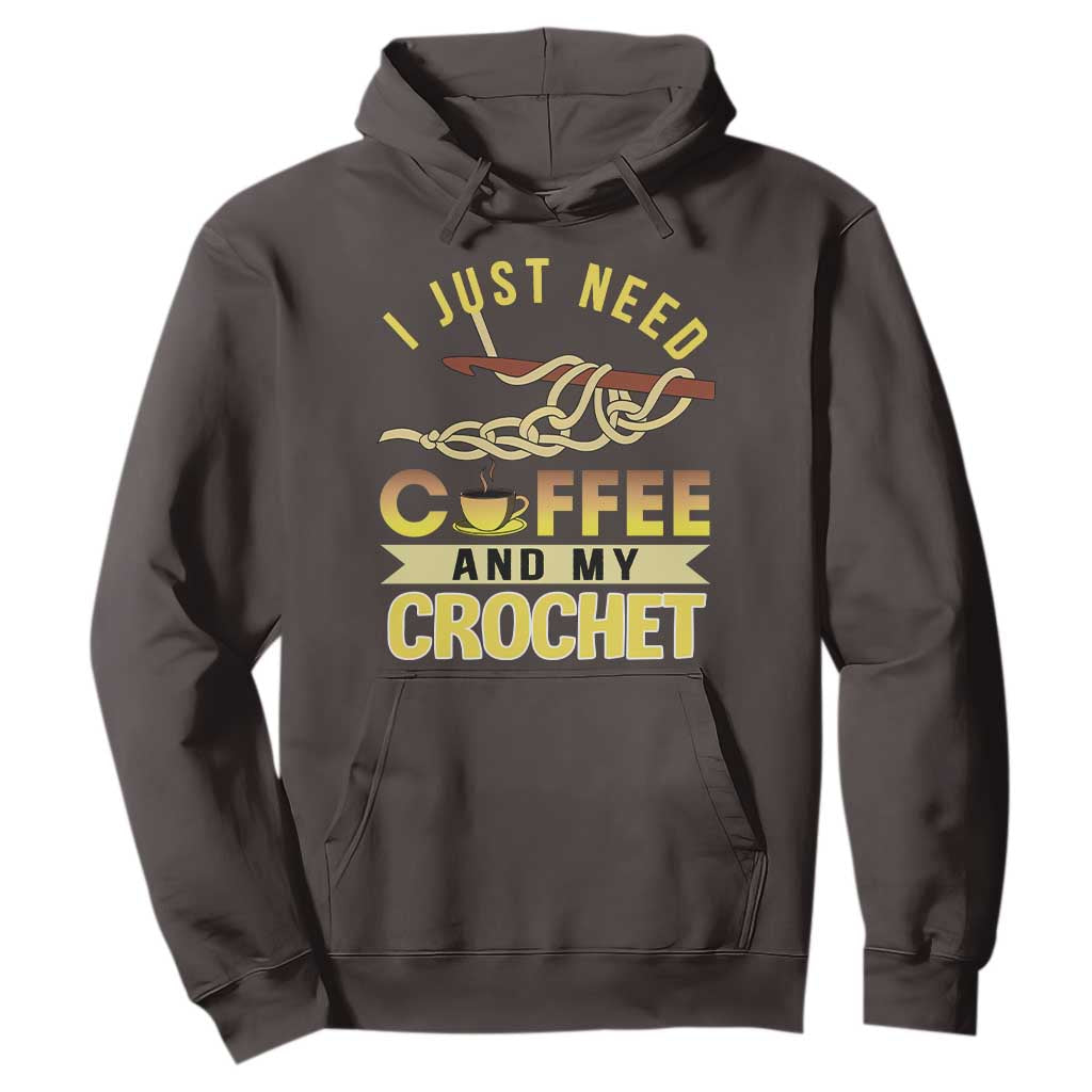 Funny I Just Need Coffee and My Crochet Hoodie TS09 Dark Chocolate Print Your Wear