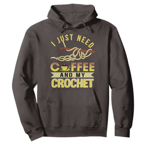 Funny I Just Need Coffee and My Crochet Hoodie TS09 Dark Chocolate Print Your Wear