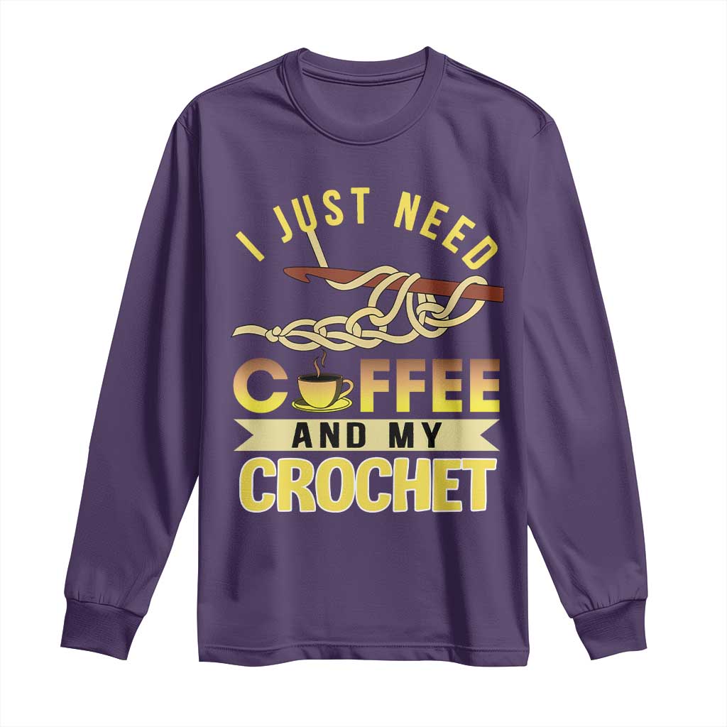 Funny I Just Need Coffee and My Crochet Long Sleeve Shirt TS09 Purple Print Your Wear