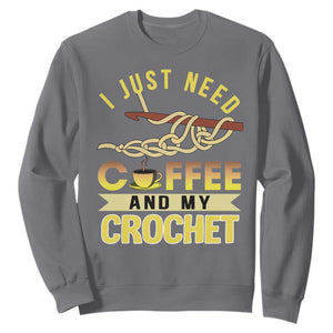 Funny I Just Need Coffee and My Crochet Sweatshirt TS09 Charcoal Print Your Wear