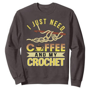 Funny I Just Need Coffee and My Crochet Sweatshirt TS09 Dark Chocolate Print Your Wear