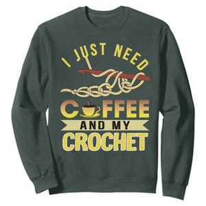 Funny I Just Need Coffee and My Crochet Sweatshirt TS09 Dark Forest Green Print Your Wear