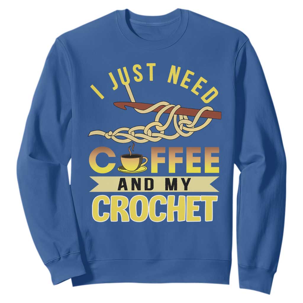 Funny I Just Need Coffee and My Crochet Sweatshirt TS09 Royal Blue Print Your Wear