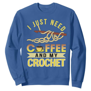 Funny I Just Need Coffee and My Crochet Sweatshirt TS09 Royal Blue Print Your Wear