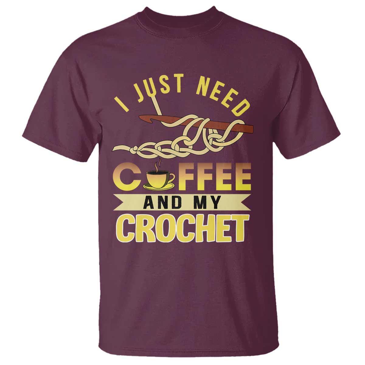 Funny I Just Need Coffee and My Crochet T Shirt TS09 Maroon Print Your Wear