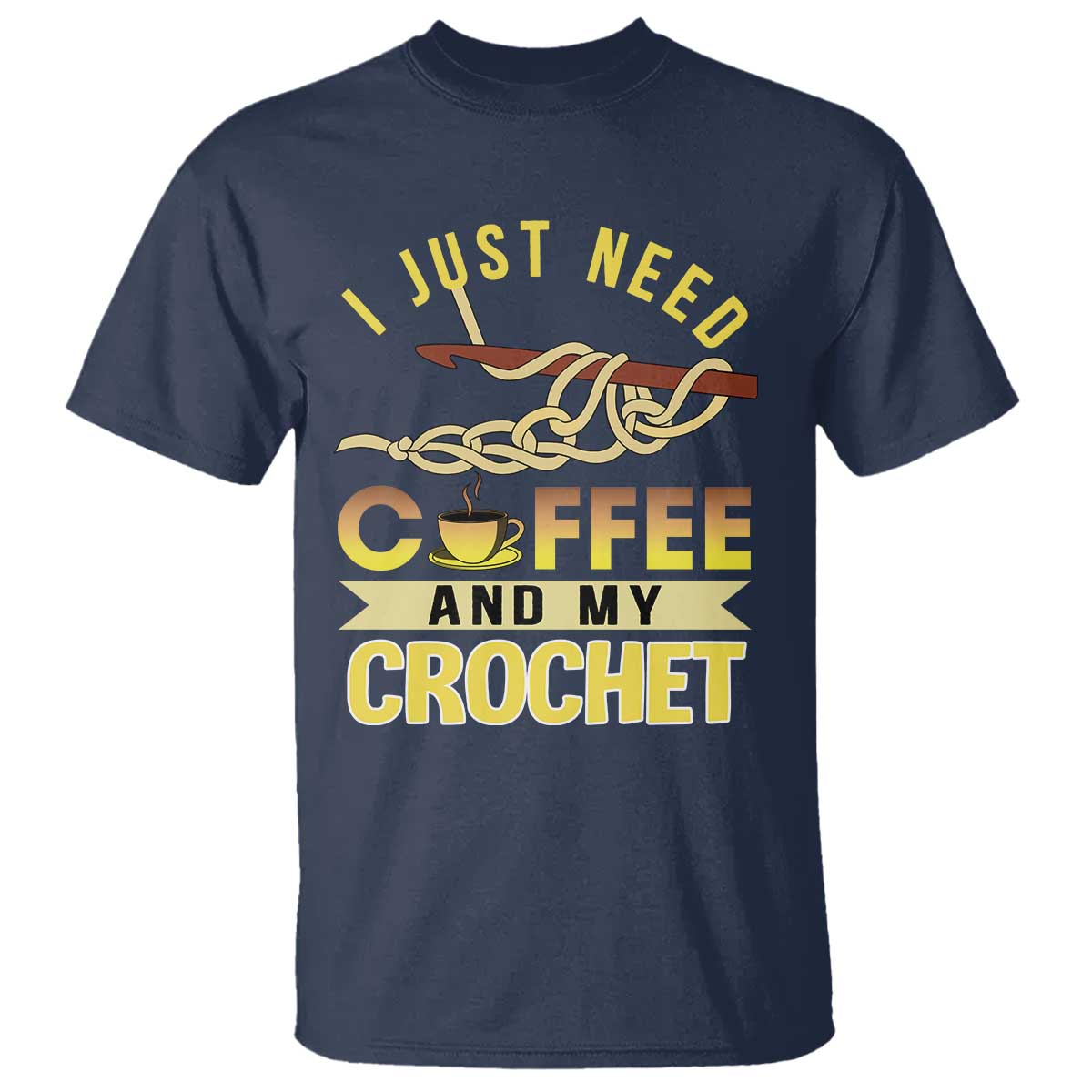 Funny I Just Need Coffee and My Crochet T Shirt TS09 Navy Print Your Wear
