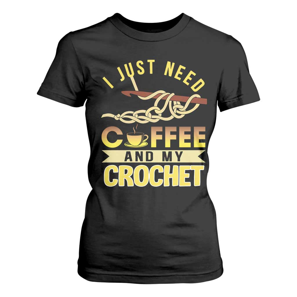 Funny I Just Need Coffee and My Crochet T Shirt For Women TS09 Black Print Your Wear
