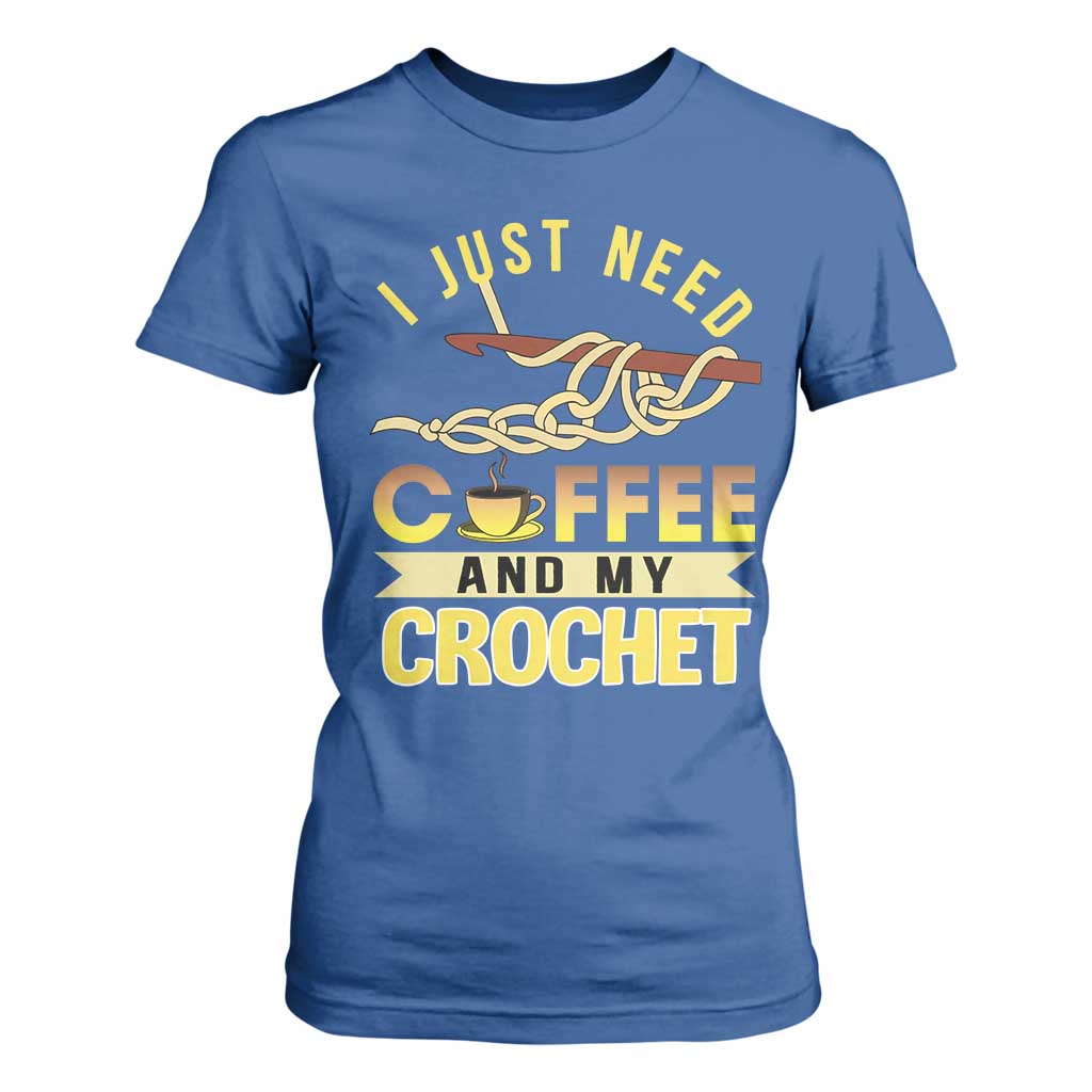 Funny I Just Need Coffee and My Crochet T Shirt For Women TS09 Royal Blue Print Your Wear