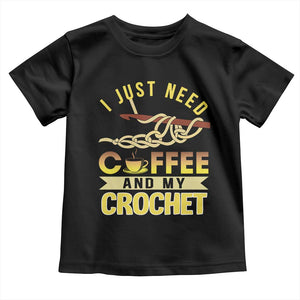 Funny I Just Need Coffee and My Crochet Toddler T Shirt TS09 Black Print Your Wear
