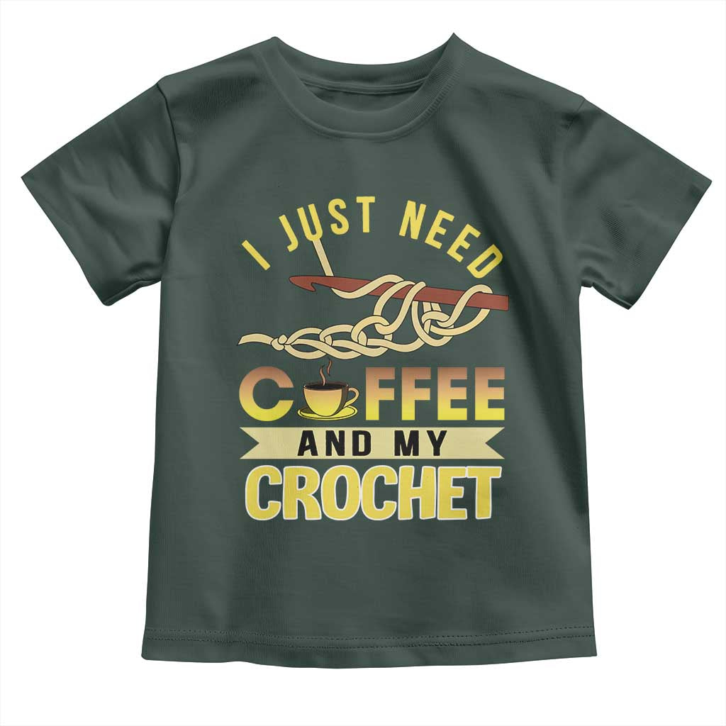 Funny I Just Need Coffee and My Crochet Toddler T Shirt TS09 Dark Forest Green Print Your Wear