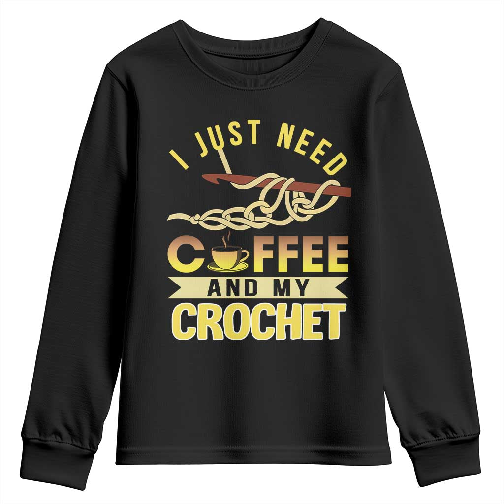 Funny I Just Need Coffee and My Crochet Youth Sweatshirt TS09 Black Print Your Wear