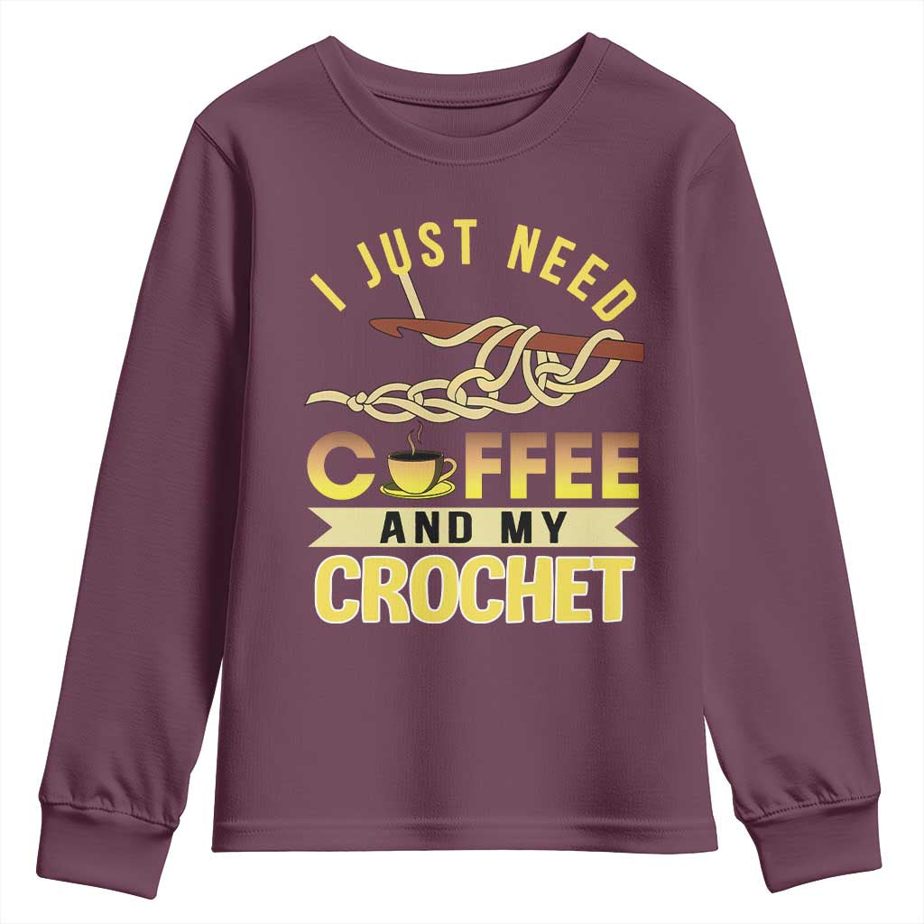 Funny I Just Need Coffee and My Crochet Youth Sweatshirt TS09 Maroon Print Your Wear