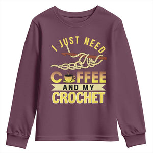 Funny I Just Need Coffee and My Crochet Youth Sweatshirt TS09 Maroon Print Your Wear