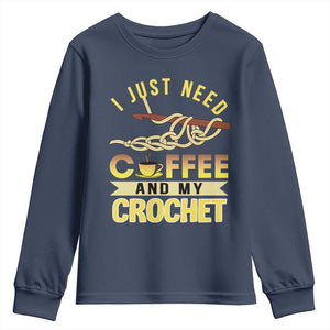 Funny I Just Need Coffee and My Crochet Youth Sweatshirt TS09 Navy Print Your Wear