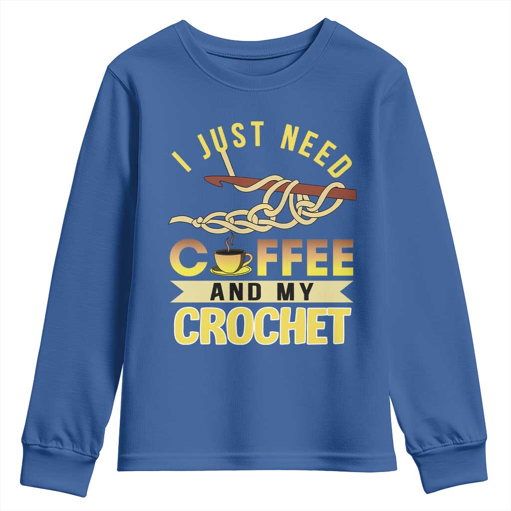 Funny I Just Need Coffee and My Crochet Youth Sweatshirt TS09 Royal Blue Print Your Wear