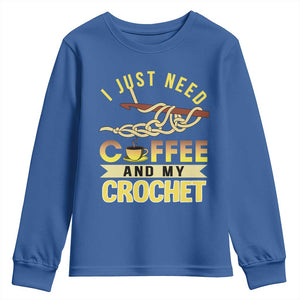Funny I Just Need Coffee and My Crochet Youth Sweatshirt TS09 Royal Blue Print Your Wear