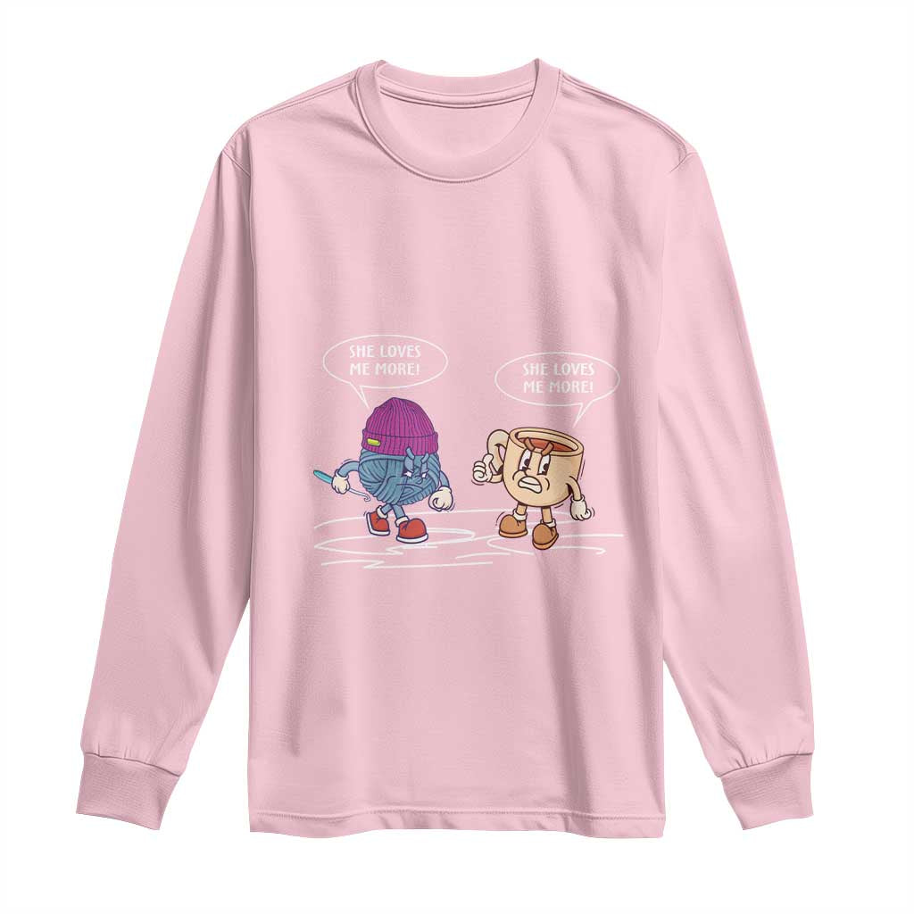 Funny Crochet Coffee Lover Long Sleeve Shirt She Loves Me More TS09 Light Pink Print Your Wear