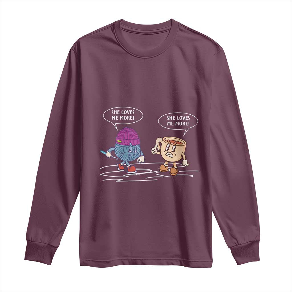 Funny Crochet Coffee Lover Long Sleeve Shirt She Loves Me More TS09 Maroon Print Your Wear