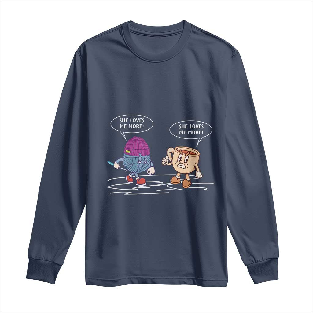 Funny Crochet Coffee Lover Long Sleeve Shirt She Loves Me More TS09 Navy Print Your Wear