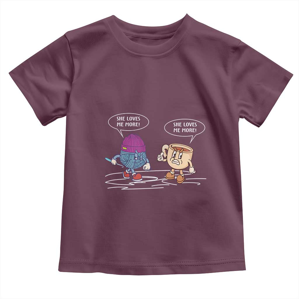 Funny Crochet Coffee Lover Toddler T Shirt She Loves Me More TS09 Maroon Print Your Wear