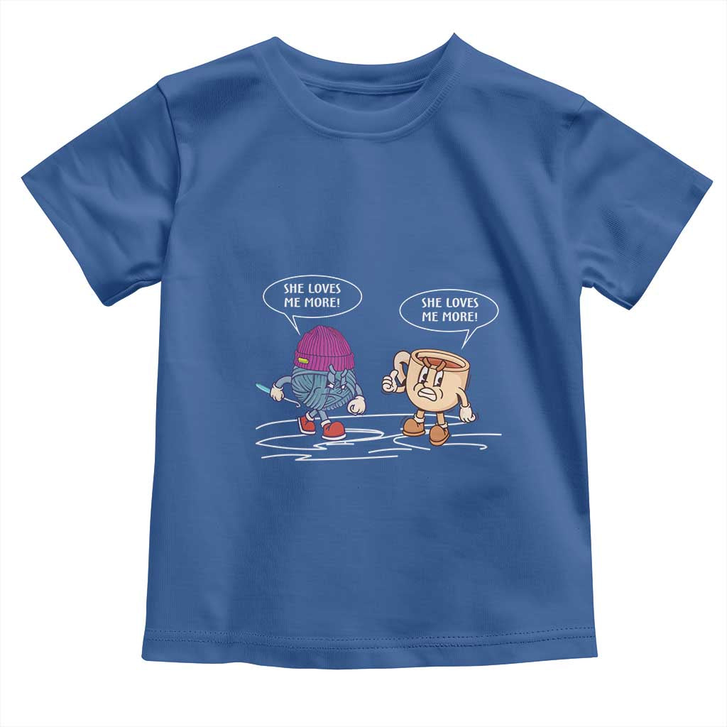 Funny Crochet Coffee Lover Toddler T Shirt She Loves Me More TS09 Royal Blue Print Your Wear